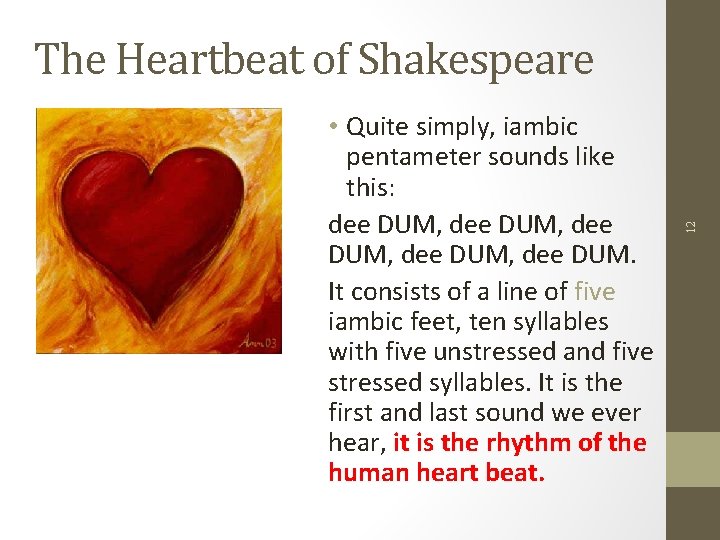  • Quite simply, iambic pentameter sounds like this: dee DUM, dee DUM. It