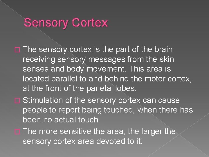 Sensory Cortex The sensory cortex is the part of the brain receiving sensory messages