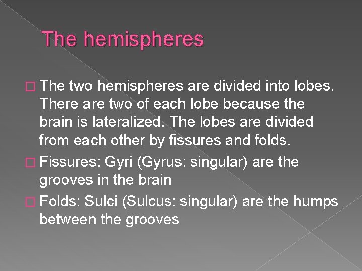 The hemispheres � The two hemispheres are divided into lobes. There are two of