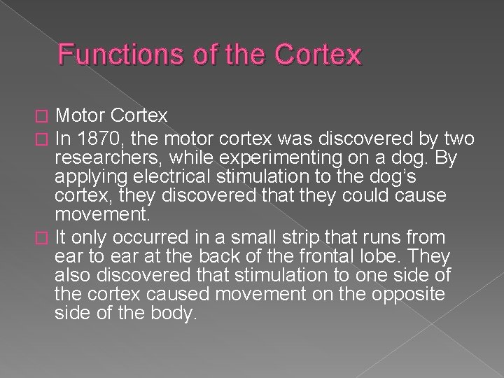 Functions of the Cortex Motor Cortex In 1870, the motor cortex was discovered by