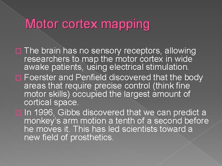 Motor cortex mapping The brain has no sensory receptors, allowing researchers to map the