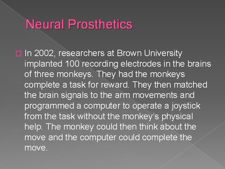 Neural Prosthetics � In 2002, researchers at Brown University implanted 100 recording electrodes in