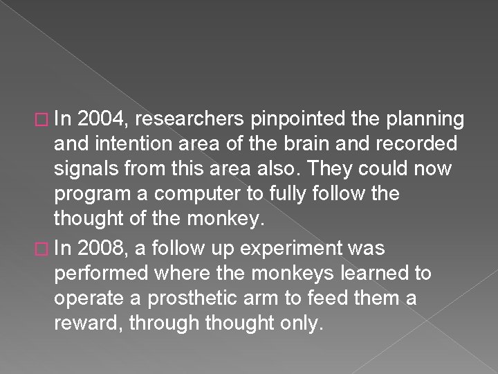 � In 2004, researchers pinpointed the planning and intention area of the brain and