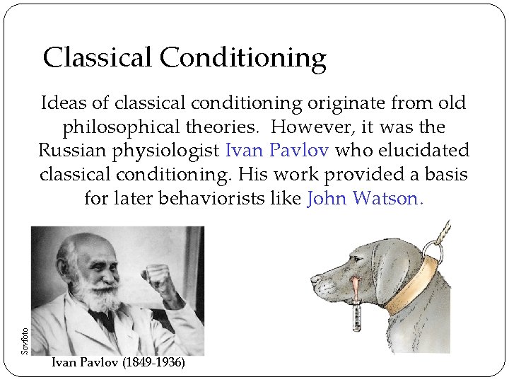 Classical Conditioning Sovfoto Ideas of classical conditioning originate from old philosophical theories. However, it