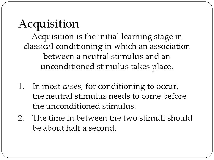 Acquisition is the initial learning stage in classical conditioning in which an association between