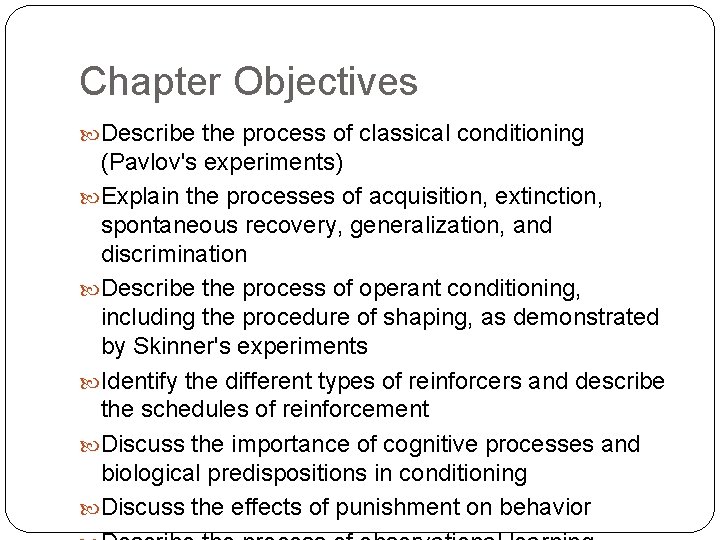 Chapter Objectives Describe the process of classical conditioning (Pavlov's experiments) Explain the processes of