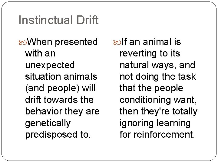 Instinctual Drift When presented with an unexpected situation animals (and people) will drift towards