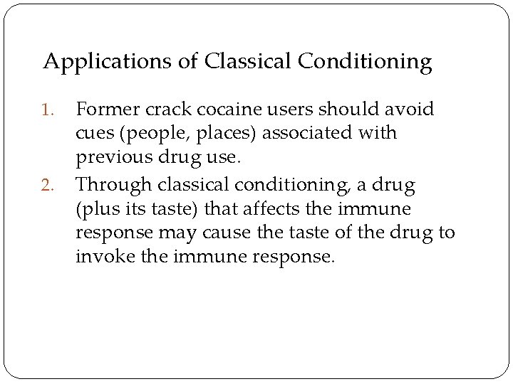 Applications of Classical Conditioning 1. 2. Former crack cocaine users should avoid cues (people,