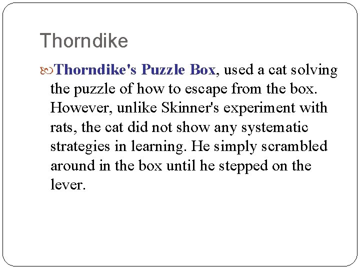 Thorndike's Puzzle Box, used a cat solving the puzzle of how to escape from