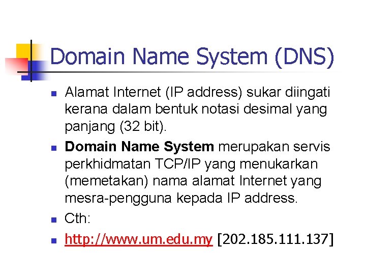 Domain Name System (DNS) n n Alamat Internet (IP address) sukar diingati kerana dalam