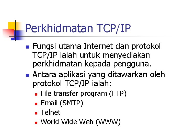 Perkhidmatan TCP/IP n n Fungsi utama Internet dan protokol TCP/IP ialah untuk menyediakan perkhidmatan