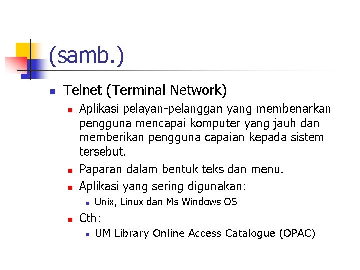 (samb. ) n Telnet (Terminal Network) n n n Aplikasi pelayan-pelanggan yang membenarkan pengguna