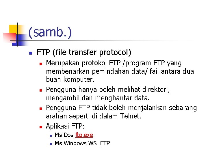 (samb. ) n FTP (file transfer protocol) n n Merupakan protokol FTP /program FTP