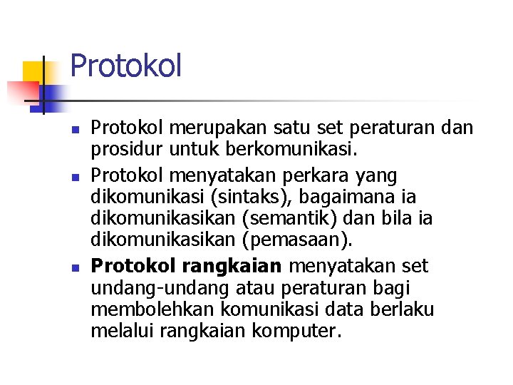 Protokol n n n Protokol merupakan satu set peraturan dan prosidur untuk berkomunikasi. Protokol