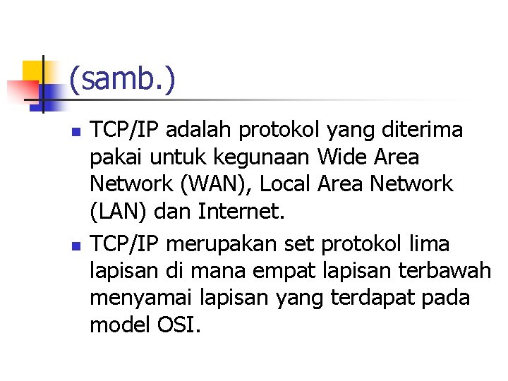 (samb. ) n n TCP/IP adalah protokol yang diterima pakai untuk kegunaan Wide Area