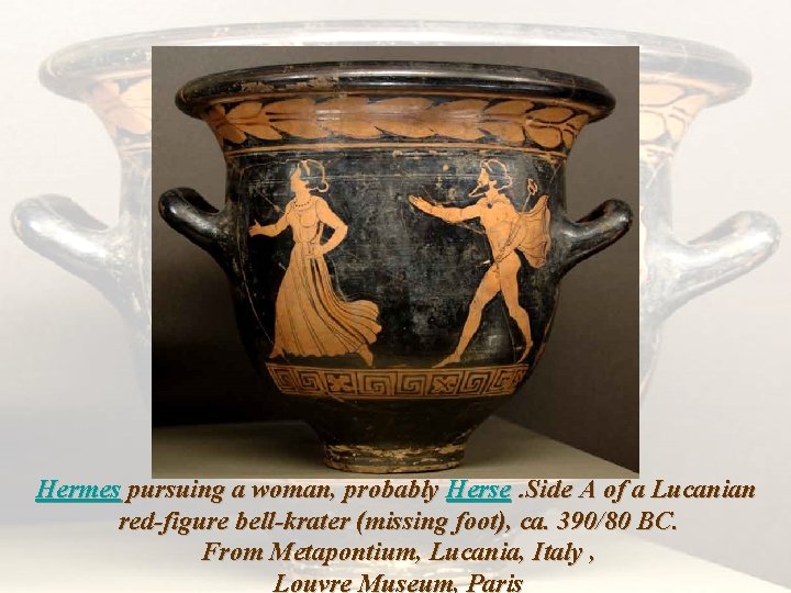 Hermes pursuing a woman, probably Herse. Side A of a Lucanian red-figure bell-krater (missing