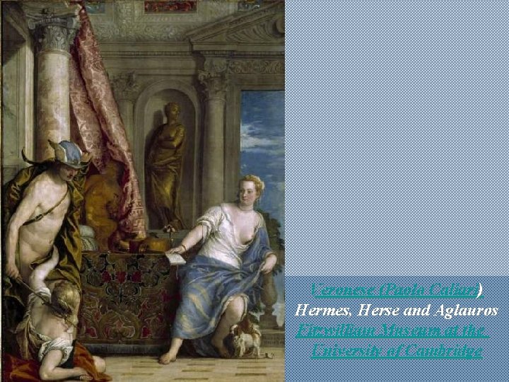 Veronese (Paolo Caliari) Hermes, Herse and Aglauros Fitzwilliam Museum at the University of Cambridge