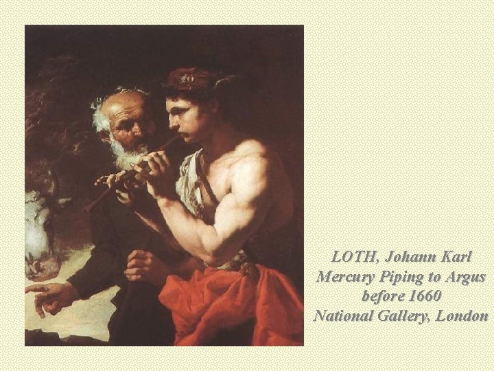 LOTH, Johann Karl Mercury Piping to Argus before 1660 National Gallery, London 