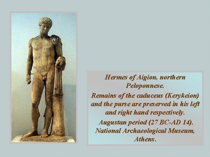 Hermes of Aigion, northern Peloponnese. Remains of the caduceus (Kerykeion) and the purse are