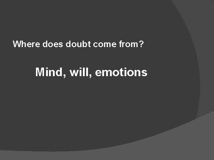 Where does doubt come from? Mind, will, emotions 