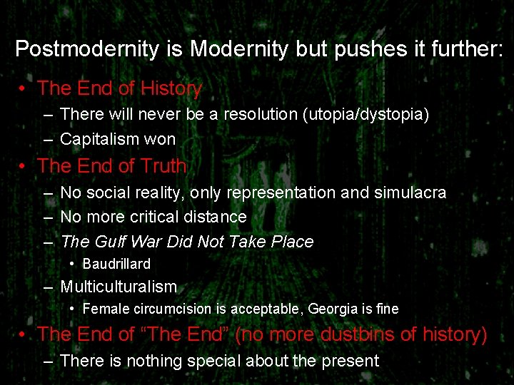Postmodernity is Modernity but pushes it further: • The End of History – There