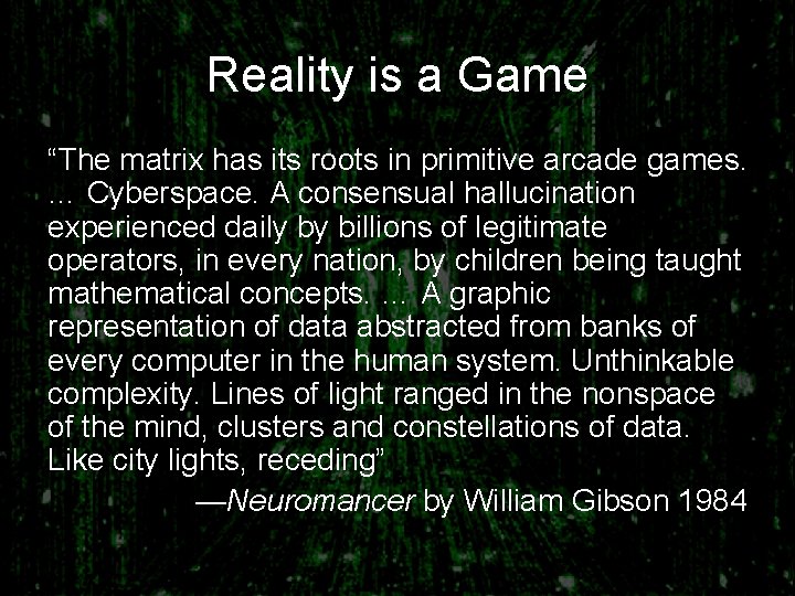 Reality is a Game “The matrix has its roots in primitive arcade games. …