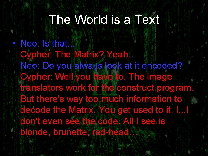 The World is a Text • Neo: Is that. . . Cypher: The Matrix?