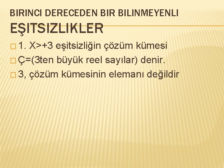 BIRINCI DERECEDEN BIR BILINMEYENLI EŞITSIZLIKLER � 1. X>+3 eşitsizliğin çözüm kümesi � Ç=(3 ten