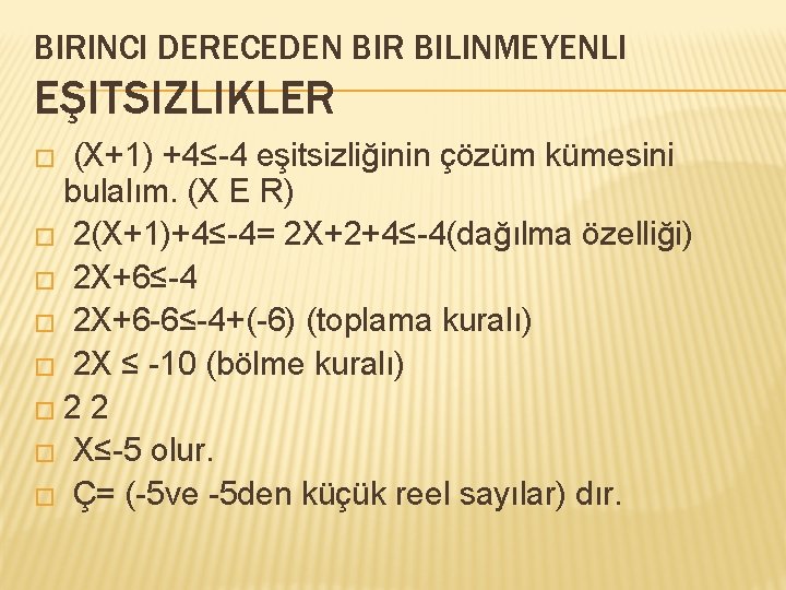 BIRINCI DERECEDEN BIR BILINMEYENLI EŞITSIZLIKLER (X+1) +4≤-4 eşitsizliğinin çözüm kümesini bulalım. (X E R)