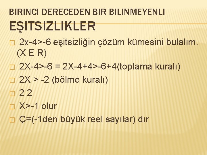 BIRINCI DERECEDEN BIR BILINMEYENLI EŞITSIZLIKLER 2 x-4>-6 eşitsizliğin çözüm kümesini bulalım. (X E R)