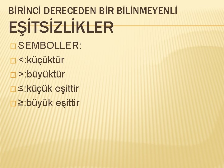 BİRİNCİ DERECEDEN BİR BİLİNMEYENLİ EŞİTSİZLİKLER � SEMBOLLER: � <: küçüktür � >: büyüktür �