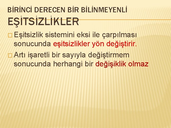 BİRİNCİ DERECEN BİR BİLİNMEYENLİ EŞİTSİZLİKLER � Eşitsizlik sistemini eksi ile çarpılması sonucunda eşitsizlikler yön