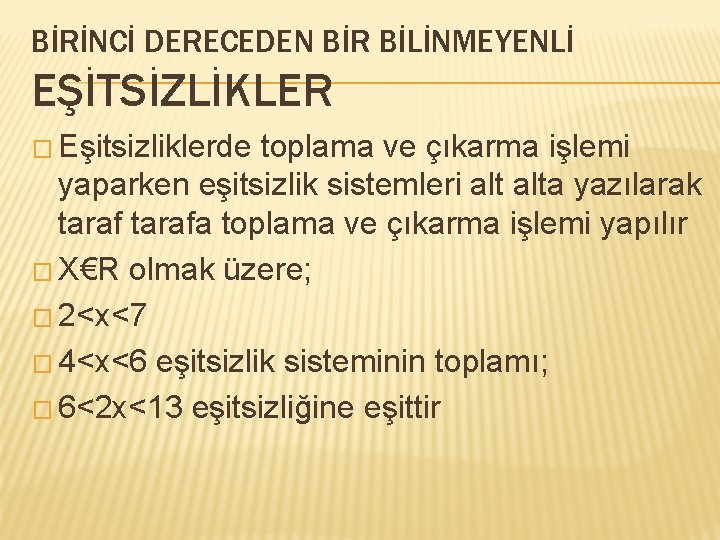 BİRİNCİ DERECEDEN BİR BİLİNMEYENLİ EŞİTSİZLİKLER � Eşitsizliklerde toplama ve çıkarma işlemi yaparken eşitsizlik sistemleri