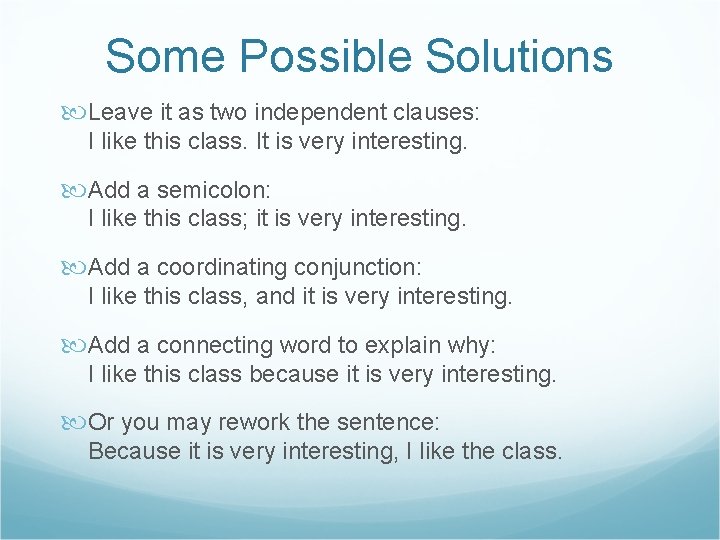 Some Possible Solutions Leave it as two independent clauses: I like this class. It