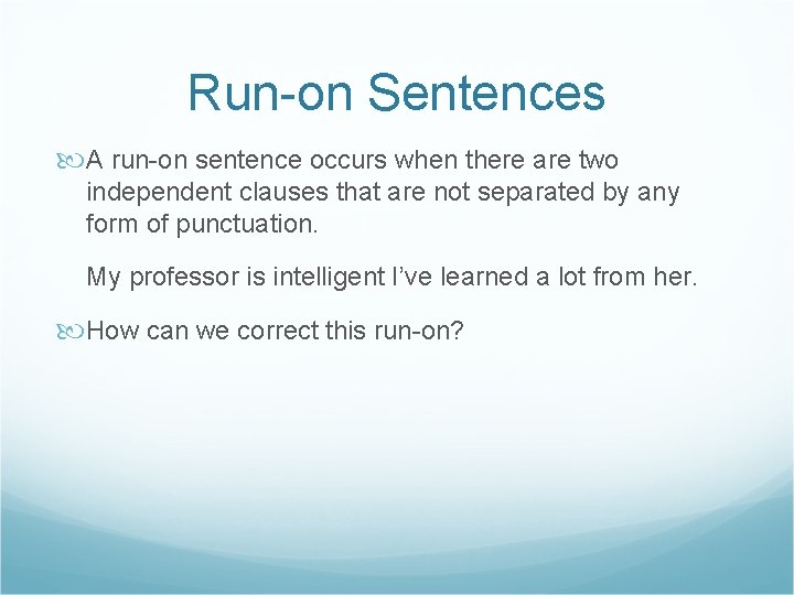 Run-on Sentences A run-on sentence occurs when there are two independent clauses that are