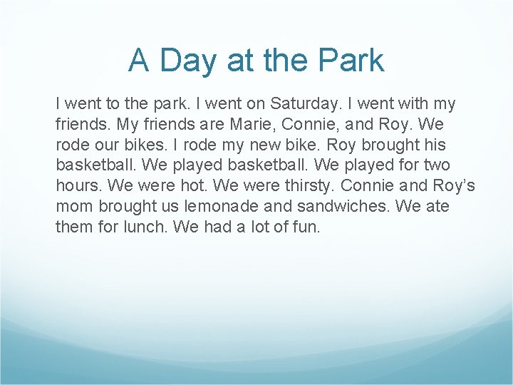 A Day at the Park I went to the park. I went on Saturday.