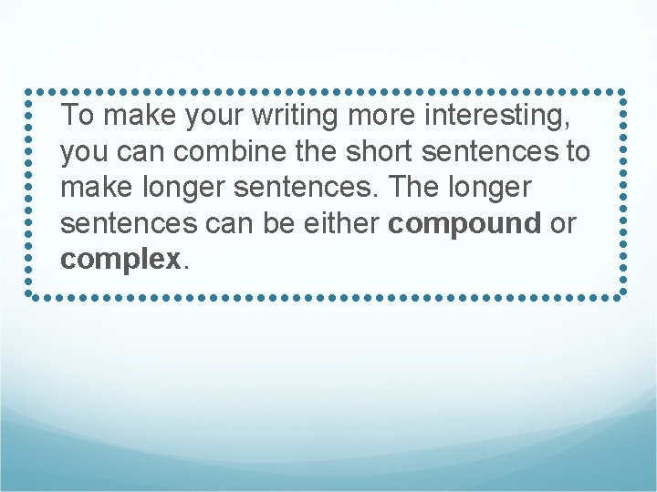 To make your writing more interesting, you can combine the short sentences to make