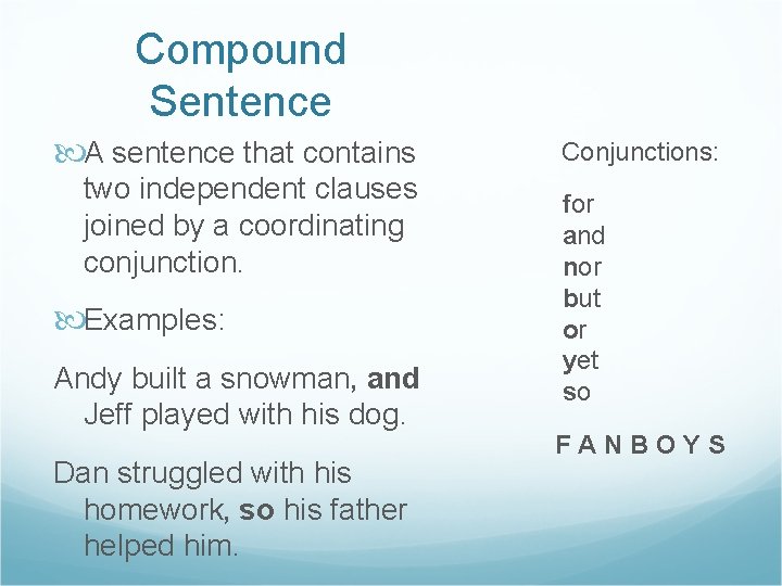 Compound Sentence A sentence that contains two independent clauses joined by a coordinating conjunction.