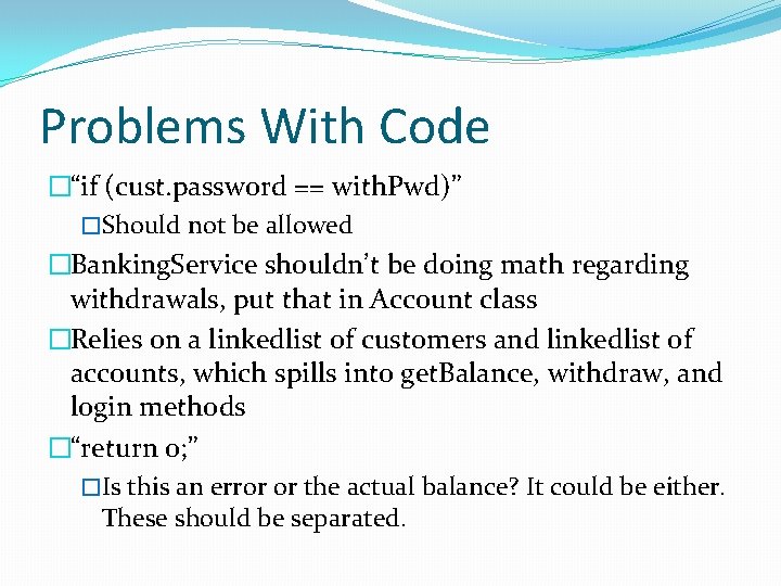 Problems With Code �“if (cust. password == with. Pwd)” �Should not be allowed �Banking. Problems With Code �“if (cust. password == with. Pwd)” �Should not be allowed �Banking.