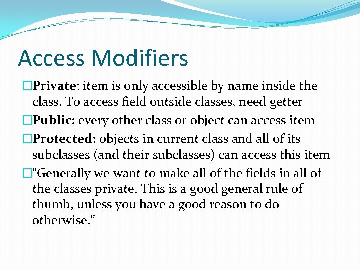 Access Modifiers �Private: item is only accessible by name inside the class. To access Access Modifiers �Private: item is only accessible by name inside the class. To access