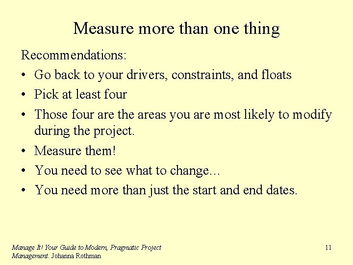 Measure more than one thing Recommendations: • Go back to your drivers, constraints, and
