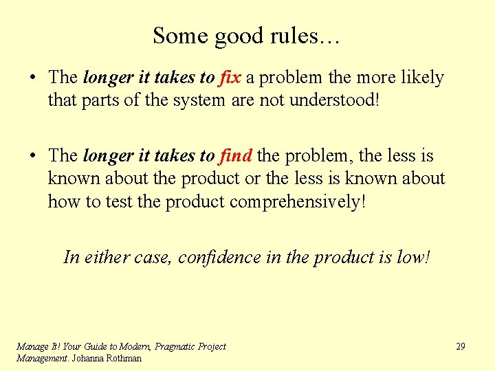 Some good rules… • The longer it takes to fix a problem the more