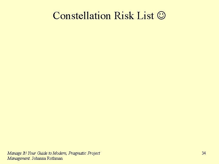 Constellation Risk List Manage It! Your Guide to Modern, Pragmatic Project Management. Johanna Rothman