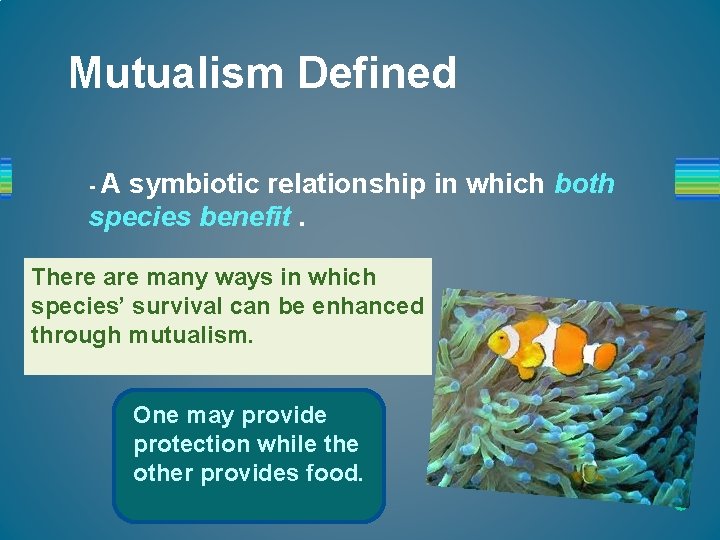 Mutualism Defined -A symbiotic relationship in which both species benefit. There are many ways