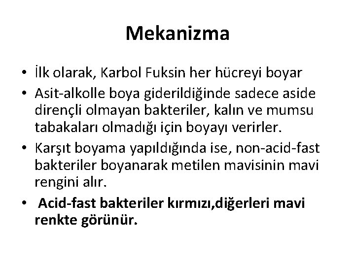 Mekanizma • İlk olarak, Karbol Fuksin her hücreyi boyar • Asit-alkolle boya giderildiğinde sadece