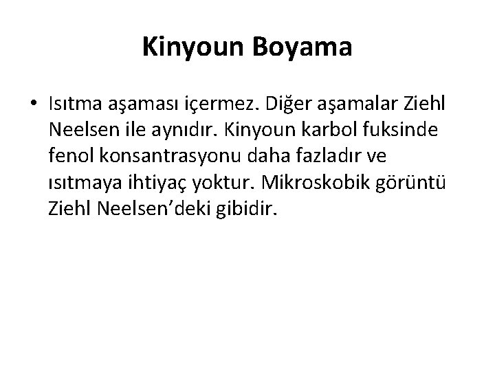 Kinyoun Boyama • Isıtma aşaması içermez. Diğer aşamalar Ziehl Neelsen ile aynıdır. Kinyoun karbol