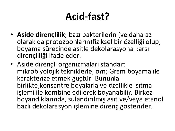 Acid-fast? • Aside dirençlilik; bazı bakterilerin (ve daha az olarak da protozoonların)fiziksel bir özelliği