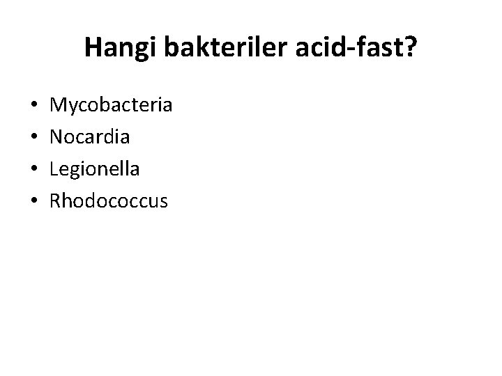 Hangi bakteriler acid-fast? • • Mycobacteria Nocardia Legionella Rhodococcus 