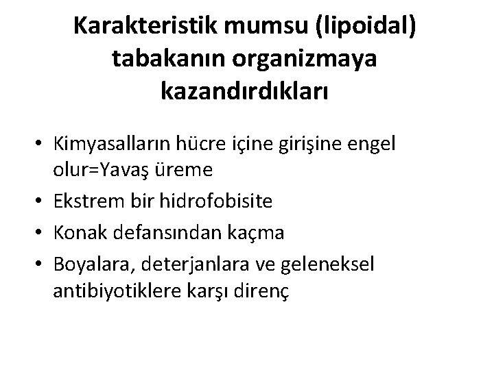 Karakteristik mumsu (lipoidal) tabakanın organizmaya kazandırdıkları • Kimyasalların hücre içine girişine engel olur=Yavaş üreme