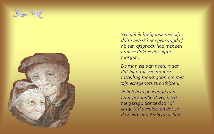 Terwijl ik bezig was met zijn duim heb ik hem gevraagd of hij een